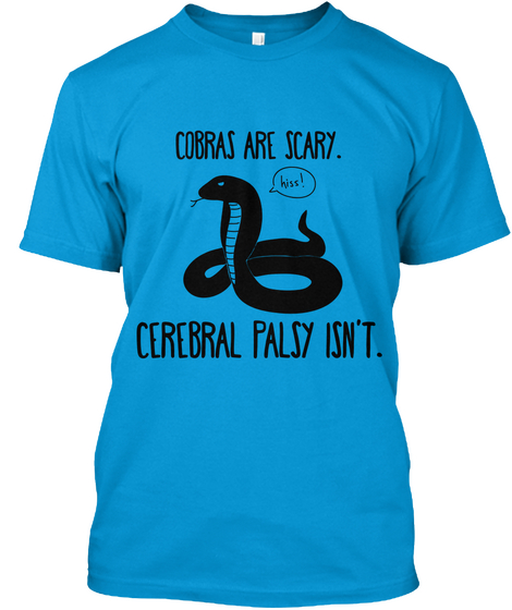 Cobras Are Scary Hiss Cerebral Palsy Isn T Teal T-Shirt Front