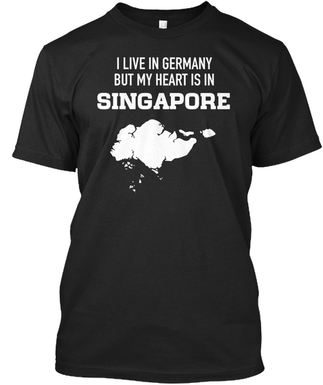I Live In Germany But My Heart Is In Singapore Black T-Shirt Front