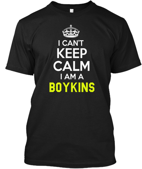 I Can't Keep Calm I Am A Boykins Black T-Shirt Front