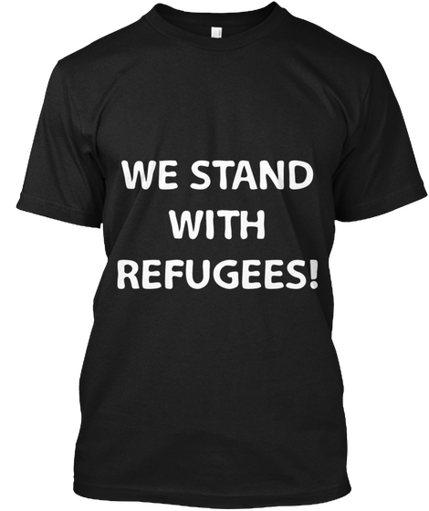 We Stand With Refugees T Shirt Black Camiseta Front