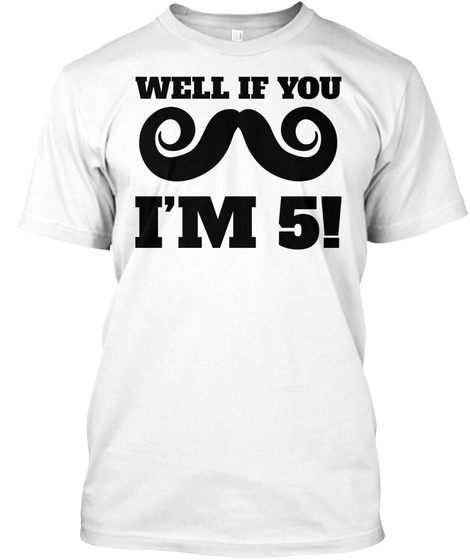 Well If You Mustache I'm 5! Funny 5th Birthday White Kaos Front