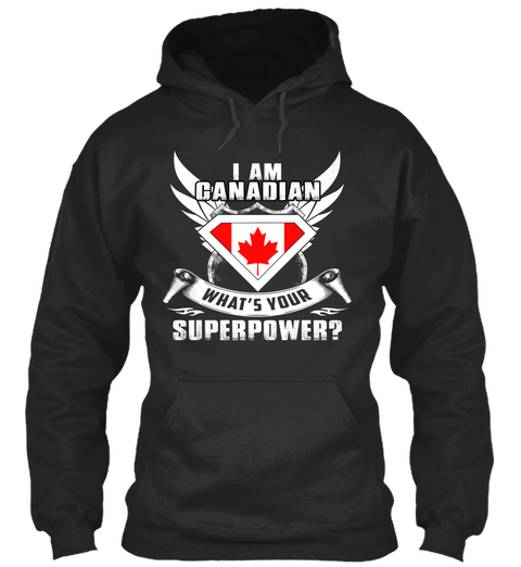 Iam Canadian Wh At's Your Superpower? Jet Black T-Shirt Front