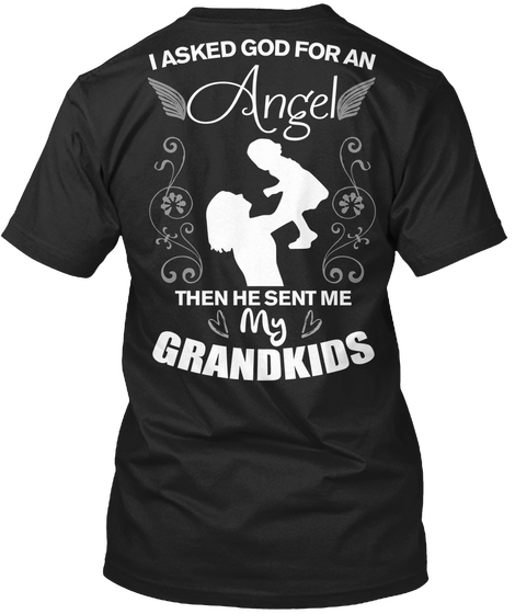 I Asked God For An Angel Then He Sent Me My Grandkids Black T-Shirt Back