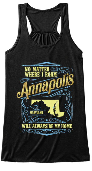 No Matter Where I Roam Annapolis Maryland Will Always Be My Home Black T-Shirt Front