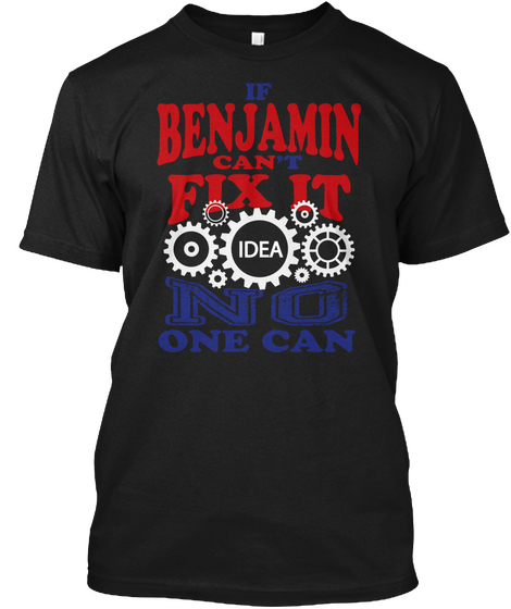 If Benjamin Can't Fix It Idea No One Can Black T-Shirt Front