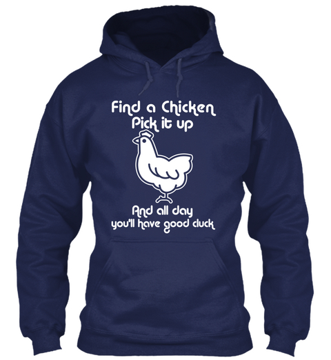 Find A Chicken Pick It Up And All Day You'll Have Good Duck Navy Camiseta Front