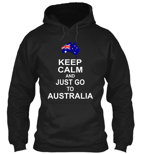 Keep Calm And Just Go To Australia Black T-Shirt Front