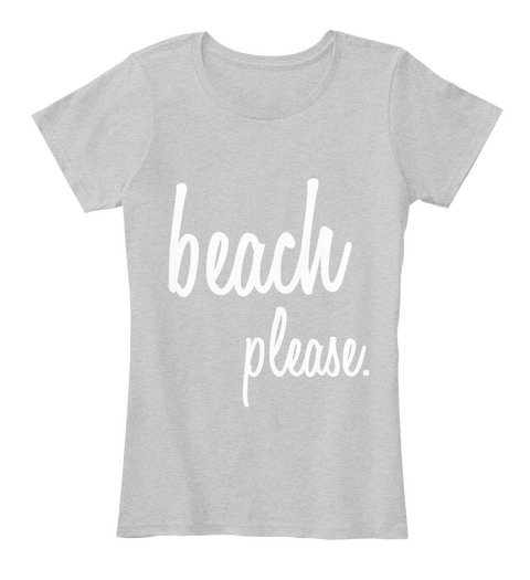 Beach Please. Light Heather Grey T-Shirt Front