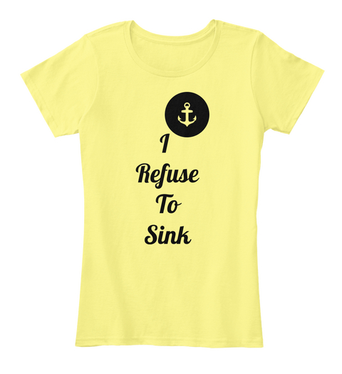 I 
Refuse
To
Sink Lemon Yellow Camiseta Front