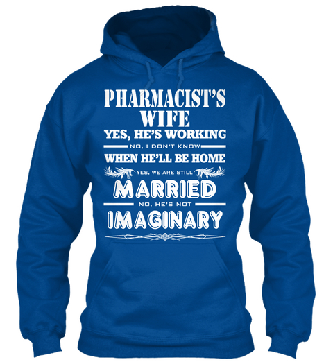 Pharmacist's Wife Yes, He's Working No,I Don't Know When He'll Be Home Yes,We Are Still Married No,He's Not Imaginary Royal Maglietta Front