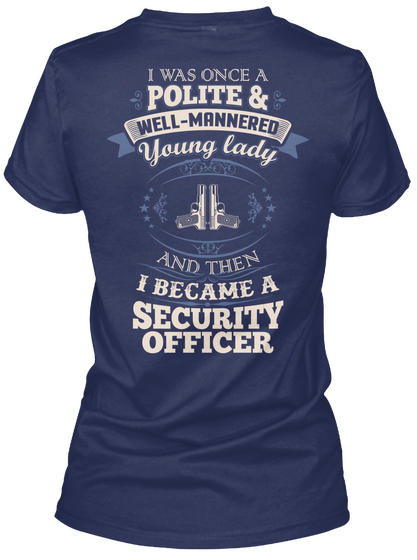 I Was Once A Polite& Well Mannered Young Lady And Then I Became A Security Officer Navy T-Shirt Back