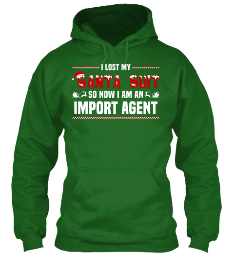I Lost My Santa Suit So Now I Am An Import Agent Irish Green Kaos Front