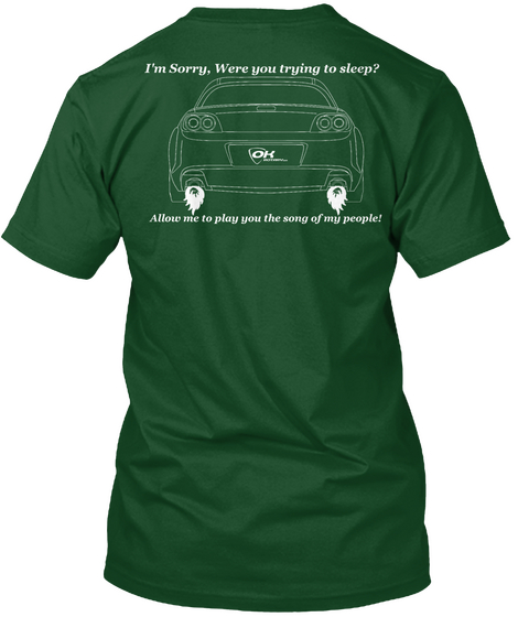 I'm Sorry. Were You Trying To Sleep?
Ok
Allow Me To Play You The Song Of My People! Forest Green  T-Shirt Back