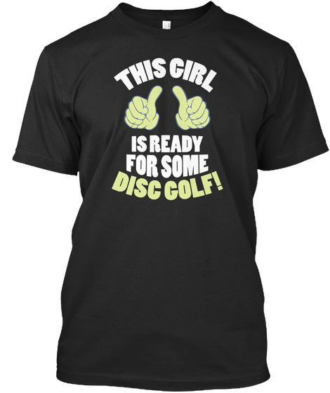 This Girl Is Ready For Some Disc Golf! Black áo T-Shirt Front
