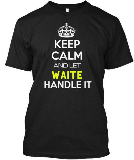 Keep Calm And Let Waite Handle It Black Camiseta Front