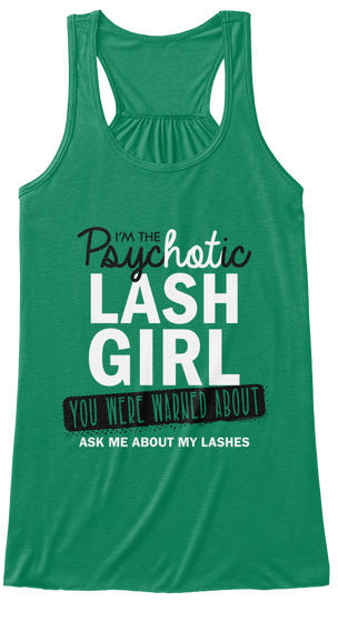 I'm The Psychotic Lash Girl You Were Warned About Ask Me About My Lashes Kelly Maglietta Front