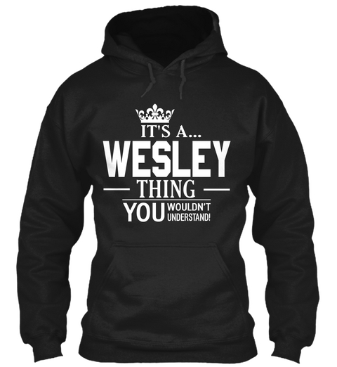 It's A... Wesley Thing You Wouldn't Understand! Black T-Shirt Front