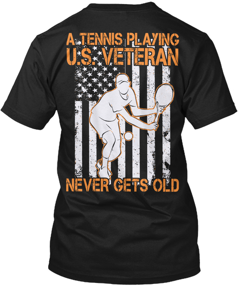 A Tennis Playing U.S. Veteran Never Gets Old Black T-Shirt Back