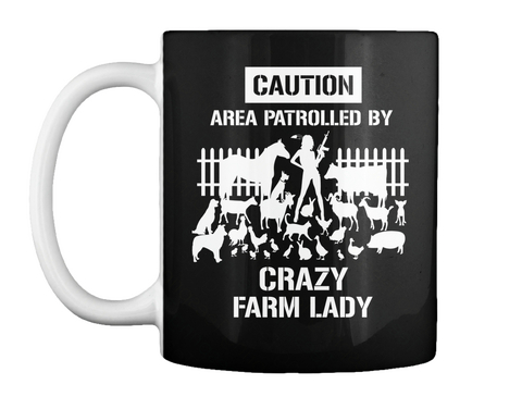Caution Area Patrolled By Crazy Farm Lady Black T-Shirt Front