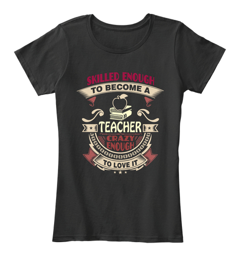 Skilled Enough To Become A Teacher Crazy Enough To Love It Black Maglietta Front