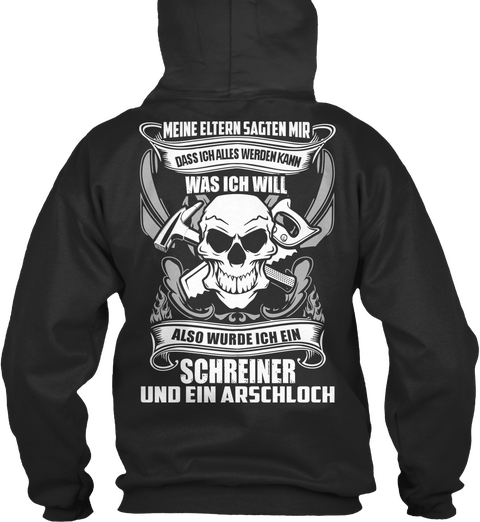 Meine Eltern Sagten Mir Dass Ich Alles Werden Kann Was Ich Will Also Wurde Ich Ein Schreiner Und Ein Arschloch Jet Black Maglietta Back