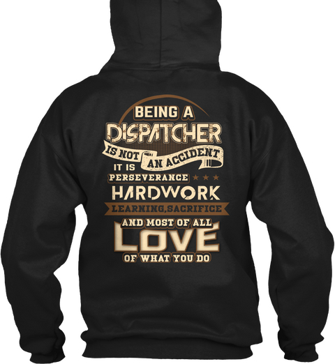 Being A Dispatcher It Is Perseverance Hardwork Learning Sacrifice And Most Of All Love Of What You Do Black Camiseta Back