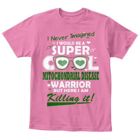 I Never Imagined
I Would Be A
Super
Cool
Mitochondrial Disease
Warrior
But Here I Am
Killing It True Pink  T-Shirt Front
