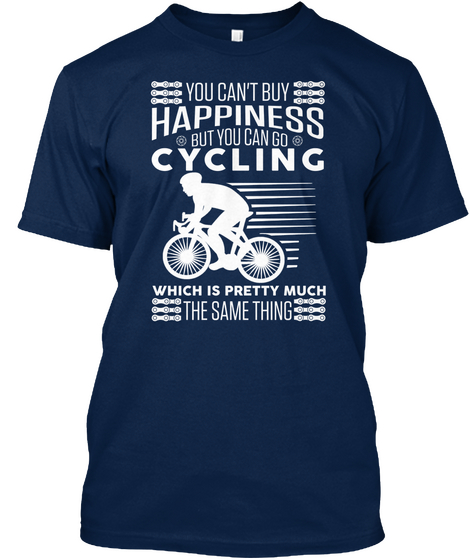 You Can't Buy Happiness But You Can Go Cycling Which Is Pretty Much The Same Thing Navy Kaos Front