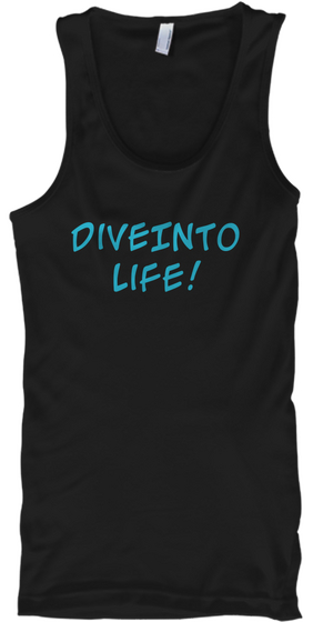 Dive Into
 Life! Black T-Shirt Front