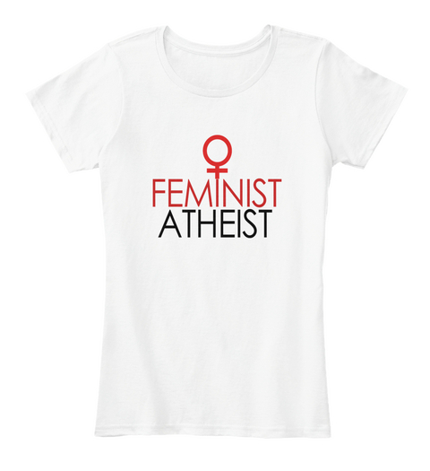 Feminist Atheist White T-Shirt Front