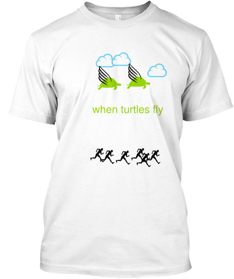 When Turtles Fly White T-Shirt Front