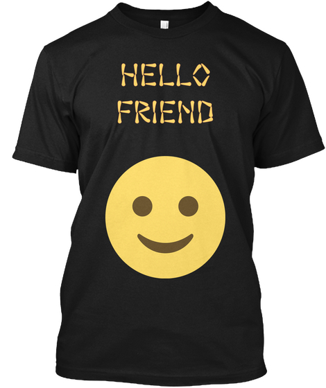 Hello
Friend
 Black T-Shirt Front