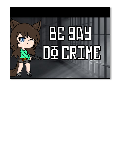 Be Gay 
Do Crime  Black T-Shirt Front