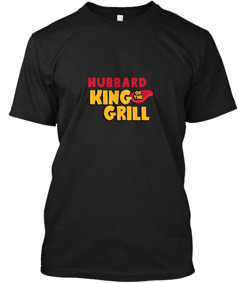 Hubbard King Of The Grill! Black T-Shirt Front