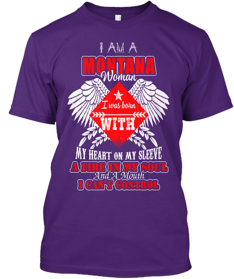 I Am A Montana Woman I Was Born With My Heart On My Sleeve A Fire In My Soul And A Mouth I Can't Control Purple T-Shirt Front