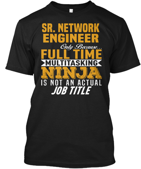 Sr. Network Engineer Black T-Shirt Front