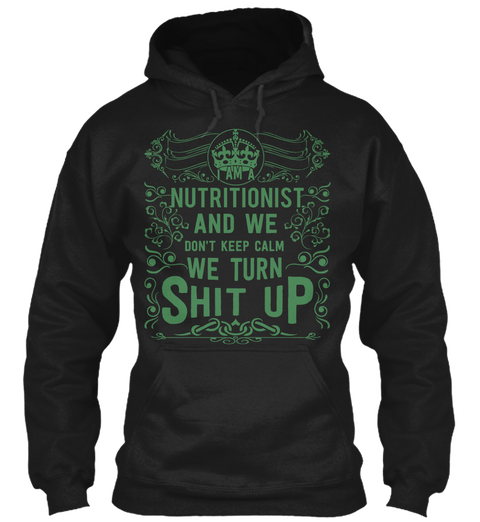 I Am A Nutritionist And We Don't Keep Calm We Turn Shit Up Black T-Shirt Front