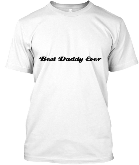 Best Daddy Ever White Maglietta Front