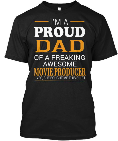 Movie Producer Dad Shirt   I'm A Proud Dad Of Freaking Awesome Movie Producer Black T-Shirt Front