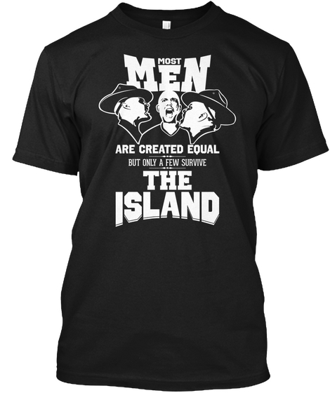 Most Men Are Created Equal But Only A Few Survive The Island  Black Camiseta Front
