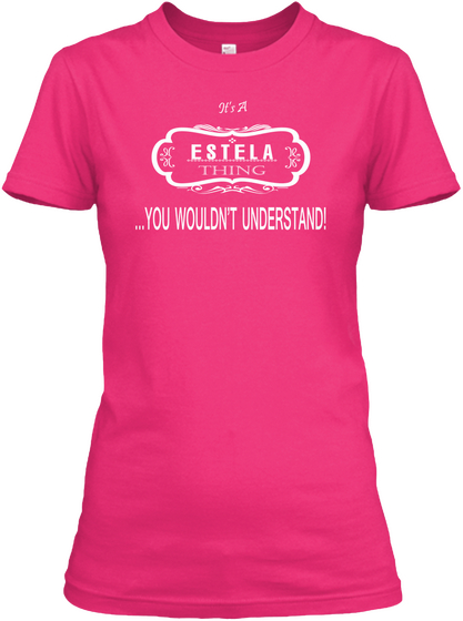 It's A Estela Thing ... You  Wouldn't Understand Heliconia T-Shirt Front