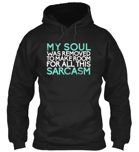 My Soul Was Removed To Make Room For All This Sarcasm Black Kaos Front