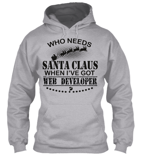 Who  Needs Santa Claus When I've Got Web Developer Sport Grey Camiseta Front