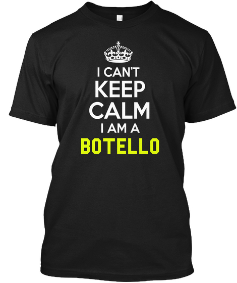 I Can't Keep Calm I Am A Botello Black Kaos Front