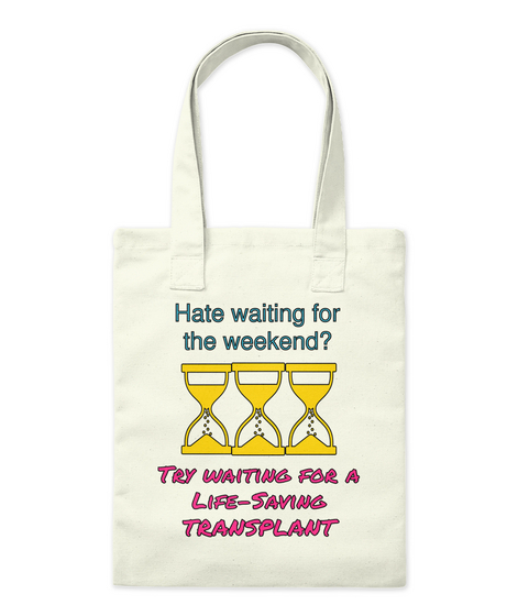 Hate Waiting For The Weekend? Try Waiting For A Life Saving Transplant Natural T-Shirt Front