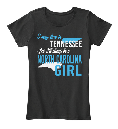 I May Live In Tennessee But I'll Always Be A North Carolina Girl Black T-Shirt Front