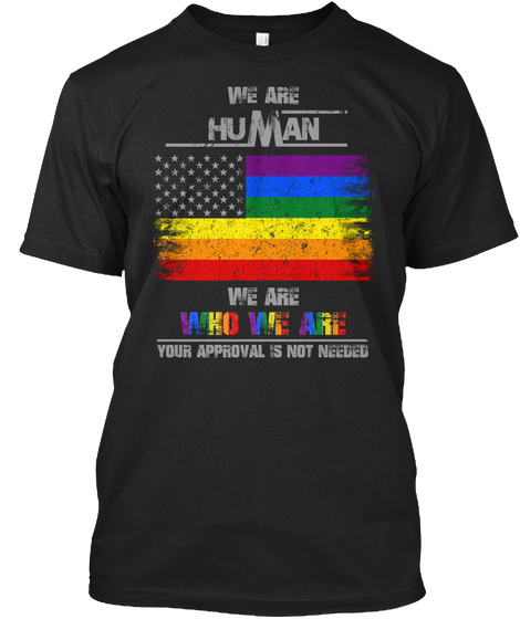 We Are Human We Are Who We Are Your Approval Is Not Needed Black Camiseta Front