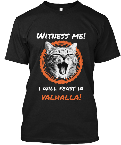 Witness Me! I Will Feast In Valhalla!  Black T-Shirt Front