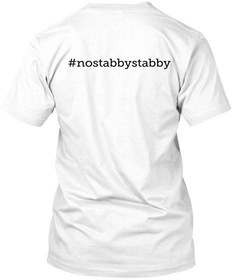 #Nostabbystabby White T-Shirt Back