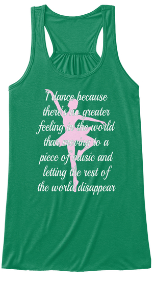 I Dance Because There's No Greater Feeling In The World Than Moving To A Piece Of Music And Letting The Rest Of The... Kelly Camiseta Front